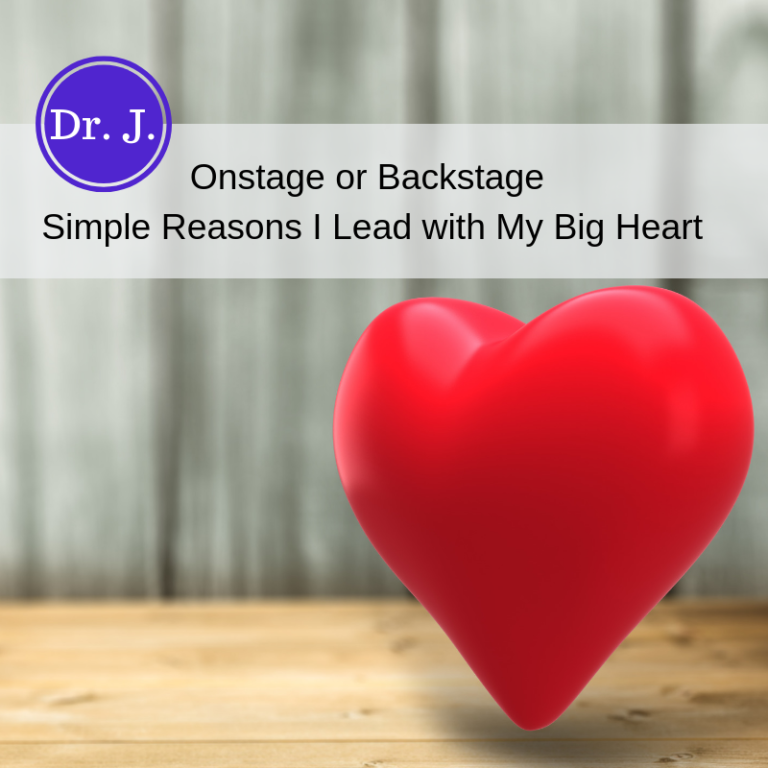 Onstage or Backstage Simple Reasons I Lead with My Big Heart
