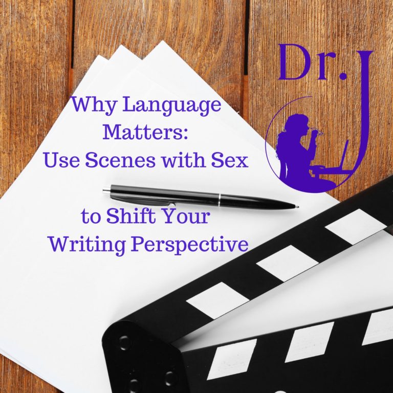 Why Language Matters: Use Scenes with Sex to Shift Your Writing Perspective.